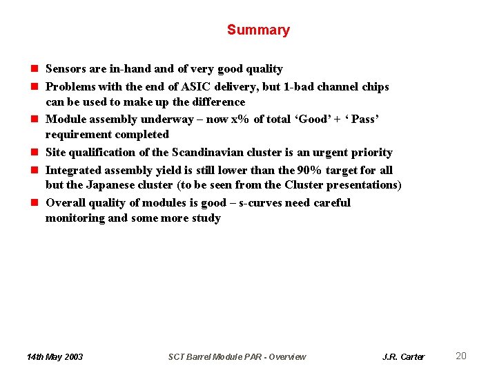 Summary n Sensors are in-hand of very good quality n Problems with the end