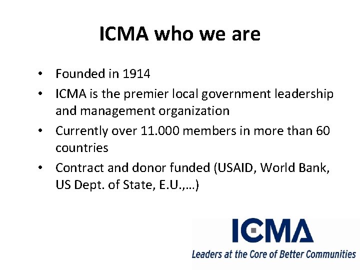 ICMA who we are • Founded in 1914 • ICMA is the premier local