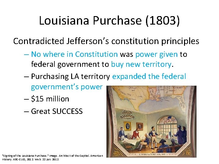 Louisiana Purchase (1803) Contradicted Jefferson’s constitution principles – No where in Constitution was power