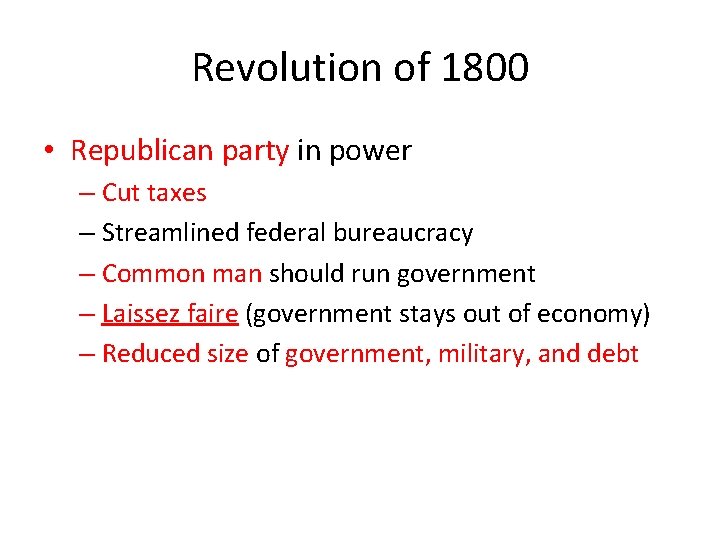 Revolution of 1800 • Republican party in power – Cut taxes – Streamlined federal