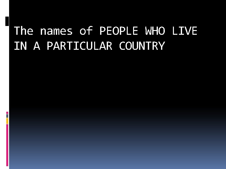 The names of PEOPLE WHO LIVE IN A PARTICULAR COUNTRY 