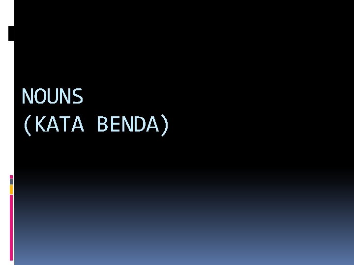 NOUNS (KATA BENDA) 