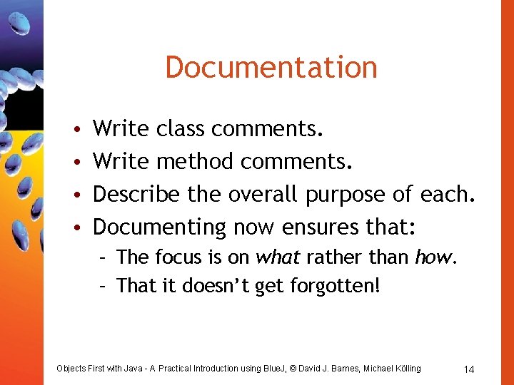 Documentation • • Write class comments. Write method comments. Describe the overall purpose of Documentation • • Write class comments. Write method comments. Describe the overall purpose of