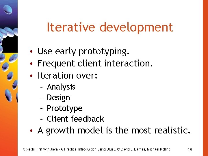 Iterative development • Use early prototyping. • Frequent client interaction. • Iteration over: – Iterative development • Use early prototyping. • Frequent client interaction. • Iteration over: –