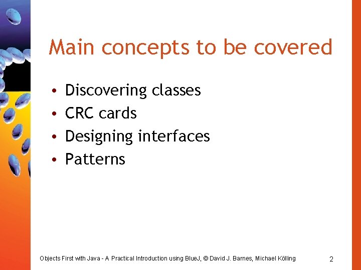 Main concepts to be covered • • Discovering classes CRC cards Designing interfaces Patterns Main concepts to be covered • • Discovering classes CRC cards Designing interfaces Patterns