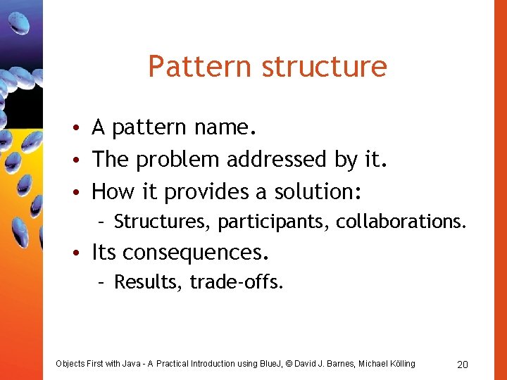Pattern structure • A pattern name. • The problem addressed by it. • How Pattern structure • A pattern name. • The problem addressed by it. • How