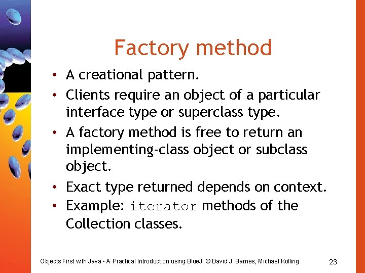 Factory method • A creational pattern. • Clients require an object of a particular Factory method • A creational pattern. • Clients require an object of a particular