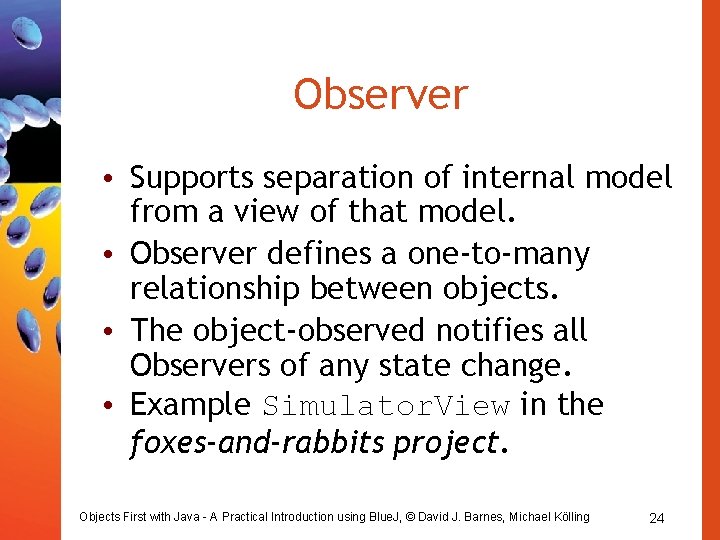 Observer • Supports separation of internal model from a view of that model. • Observer • Supports separation of internal model from a view of that model. •