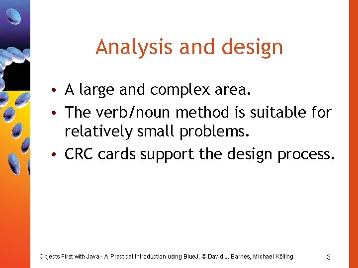 Analysis and design • A large and complex area. • The verb/noun method is Analysis and design • A large and complex area. • The verb/noun method is