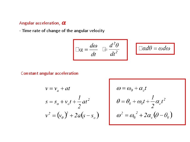 Angular acceleration, a - Time rate of change of the angular velocity Constant angular