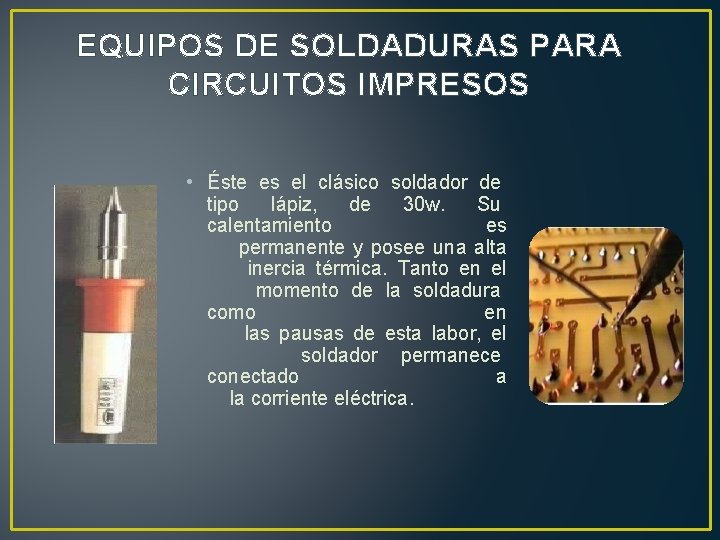 EQUIPOS DE SOLDADURAS PARA CIRCUITOS IMPRESOS • Éste es el clásico soldador de tipo