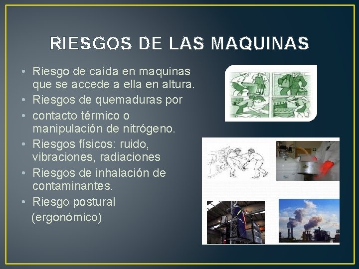 RIESGOS DE LAS MAQUINAS • Riesgo de caída en maquinas que se accede a