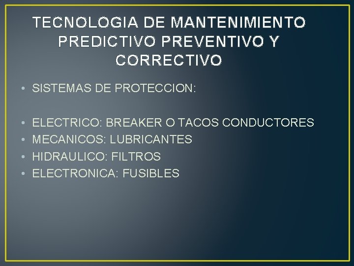 TECNOLOGIA DE MANTENIMIENTO PREDICTIVO PREVENTIVO Y CORRECTIVO • SISTEMAS DE PROTECCION: • • ELECTRICO: