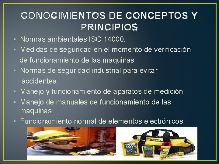 CONOCIMIENTOS DE CONCEPTOS Y PRINCIPIOS • Normas ambientales ISO 14000. • Medidas de seguridad