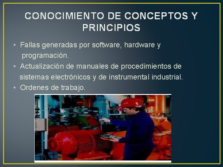 CONOCIMIENTO DE CONCEPTOS Y PRINCIPIOS • Fallas generadas por software, hardware y programación. •