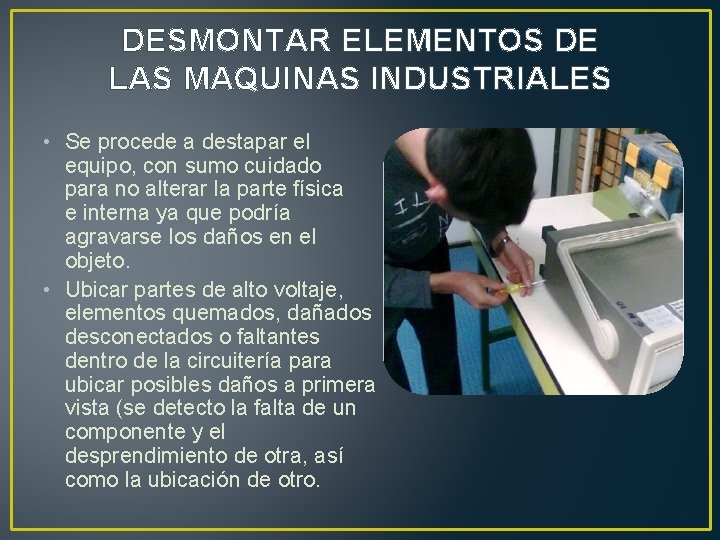 DESMONTAR ELEMENTOS DE LAS MAQUINAS INDUSTRIALES • Se procede a destapar el equipo, con