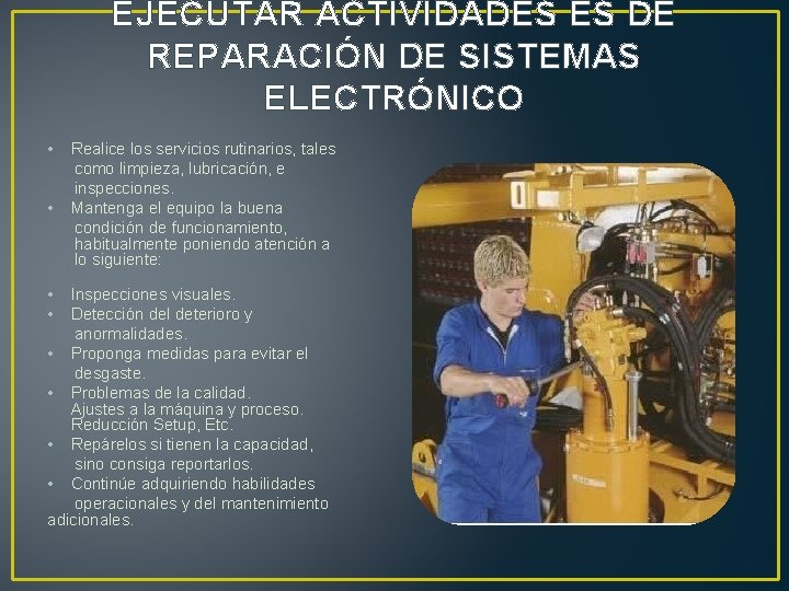 EJECUTAR ACTIVIDADES ES DE REPARACIÓN DE SISTEMAS ELECTRÓNICO • • Realice los servicios rutinarios,