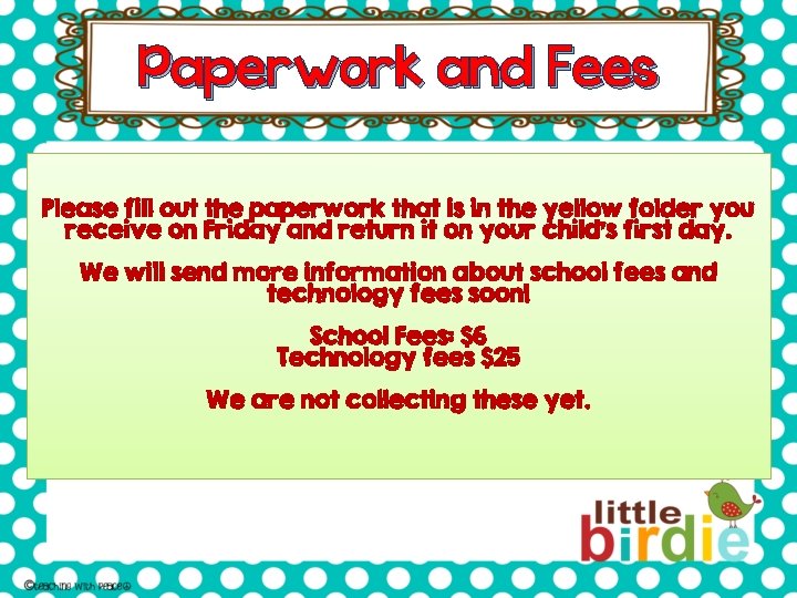 Paperwork and Fees Please fill out the paperwork that is in the yellow folder