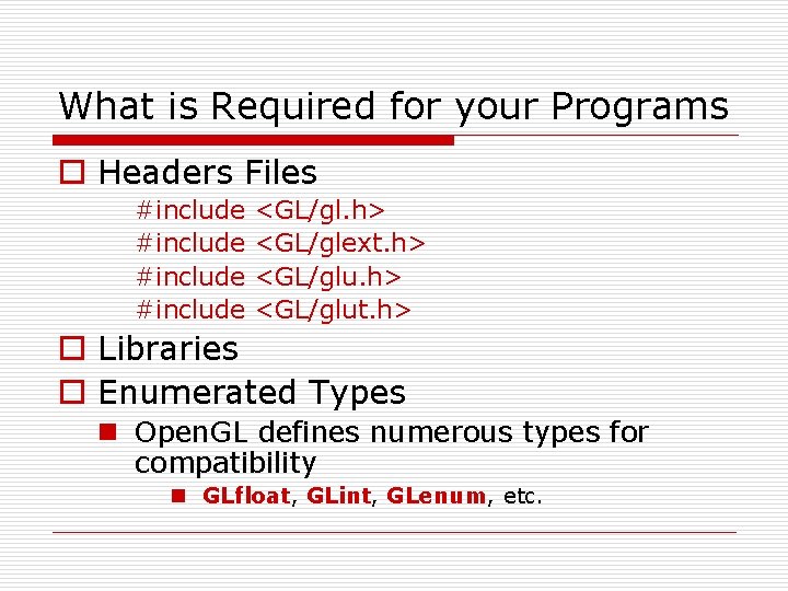 What is Required for your Programs o Headers Files #include <GL/gl. h> <GL/glext. h>