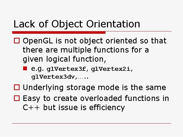 Lack of Object Orientation o Open. GL is not object oriented so that there