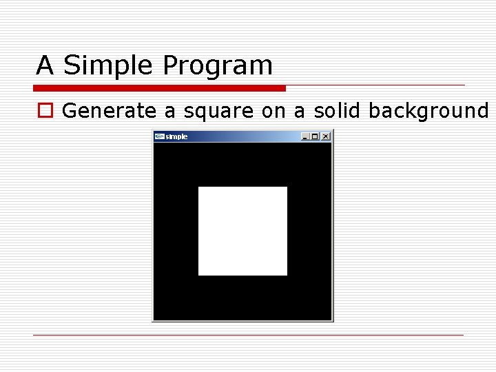 A Simple Program o Generate a square on a solid background 