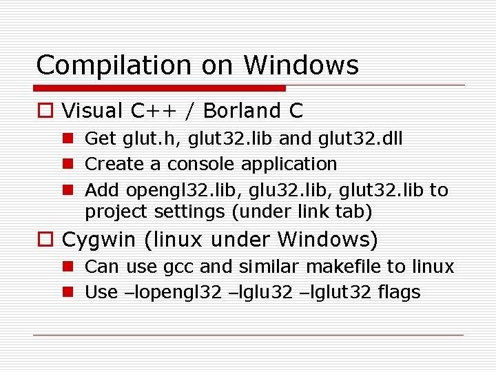 Compilation on Windows o Visual C++ / Borland C n Get glut. h, glut