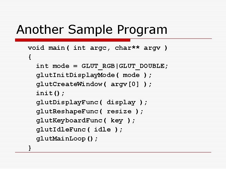 Another Sample Program void main( int argc, char** argv ) { int mode =
