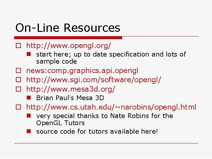 On-Line Resources o http: //www. opengl. org/ n start here; up to date specification