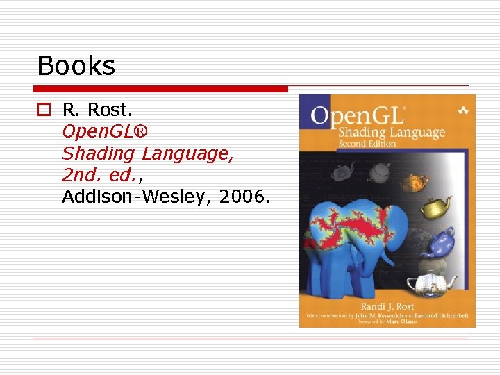 Books o R. Rost. Open. GL® Shading Language, 2 nd. ed. , Addison-Wesley, 2006.