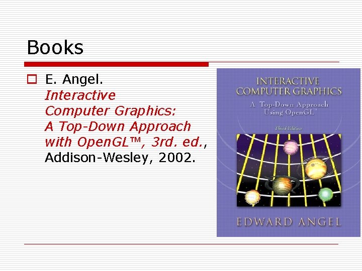 Books o E. Angel. Interactive Computer Graphics: A Top-Down Approach with Open. GL™, 3