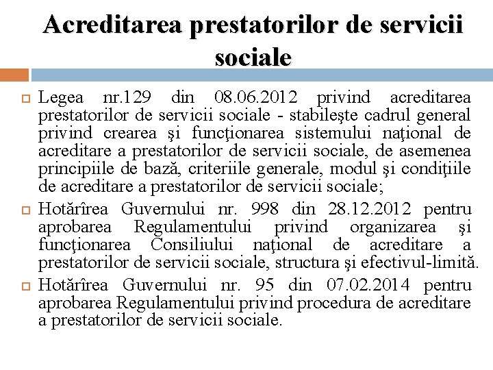 Acreditarea prestatorilor de servicii sociale Legea nr. 129 din 08. 06. 2012 privind acreditarea Acreditarea prestatorilor de servicii sociale Legea nr. 129 din 08. 06. 2012 privind acreditarea