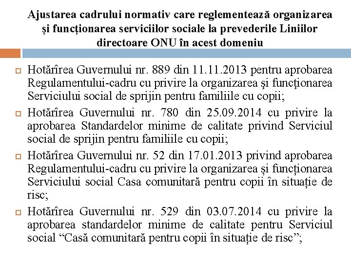Ajustarea cadrului normativ care reglementează organizarea și funcționarea serviciilor sociale la prevederile Liniilor directoare Ajustarea cadrului normativ care reglementează organizarea și funcționarea serviciilor sociale la prevederile Liniilor directoare