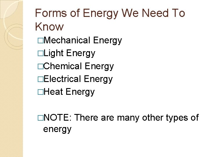 Forms of Energy We Need To Know �Mechanical Energy �Light Energy �Chemical Energy �Electrical