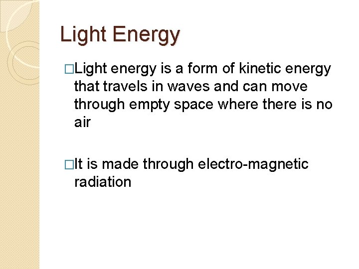 Light Energy �Light energy is a form of kinetic energy that travels in waves