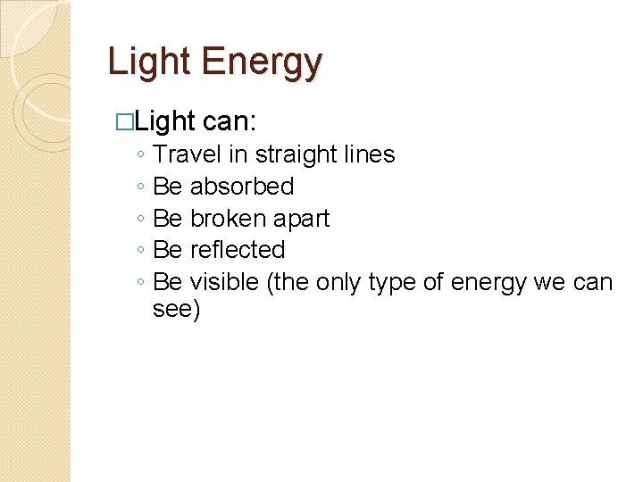 Light Energy �Light ◦ ◦ ◦ can: Travel in straight lines Be absorbed Be