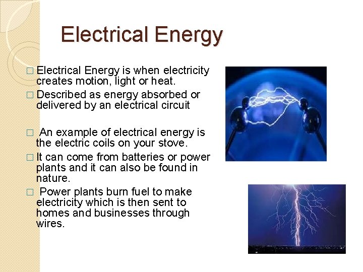 Electrical Energy � Electrical Energy is when electricity creates motion, light or heat. �