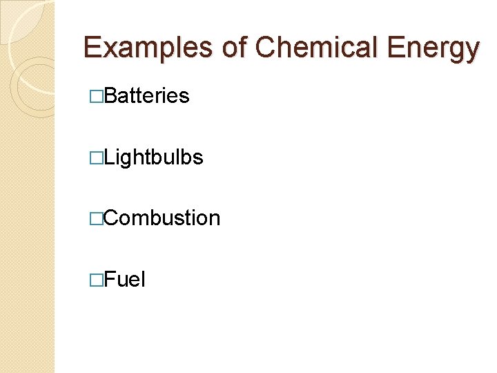 Examples of Chemical Energy �Batteries �Lightbulbs �Combustion �Fuel 