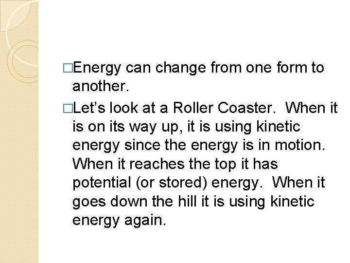 �Energy can change from one form to another. �Let’s look at a Roller Coaster.