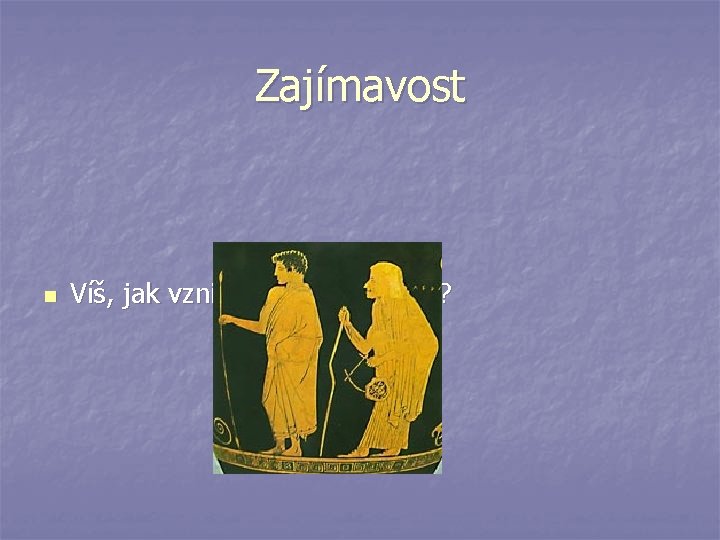 Zajímavost n Víš, jak vzniklo slovo pedagog? 