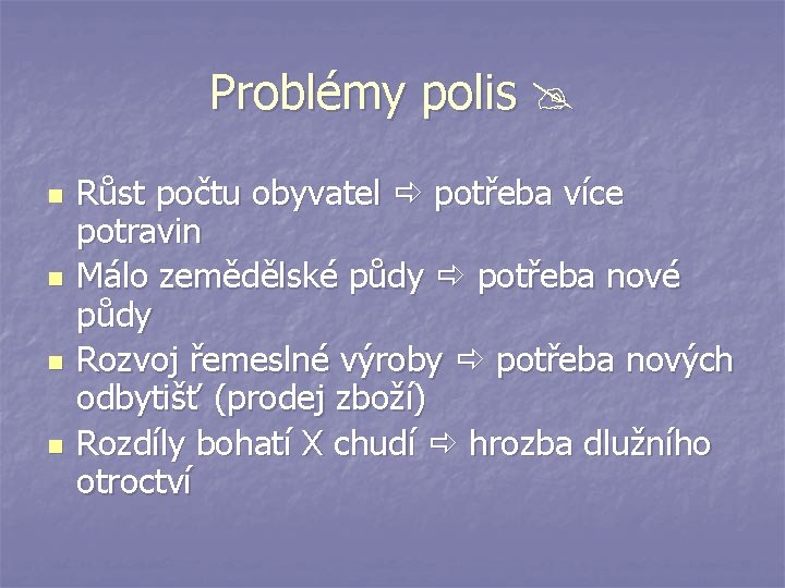 Problémy polis n n Růst počtu obyvatel potřeba více potravin Málo zemědělské půdy potřeba