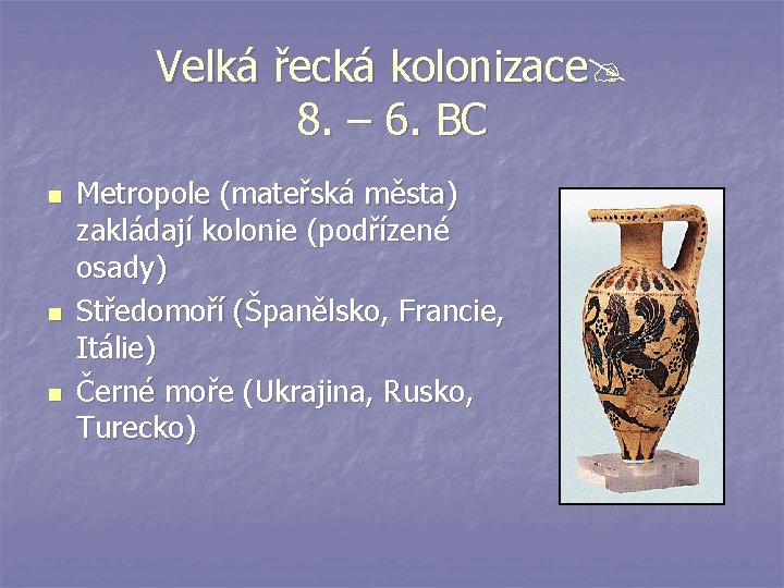 Velká řecká kolonizace 8. – 6. BC n n n Metropole (mateřská města) zakládají