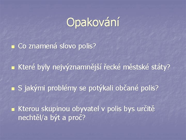 Opakování n Co znamená slovo polis? n Které byly nejvýznamnější řecké městské státy? n