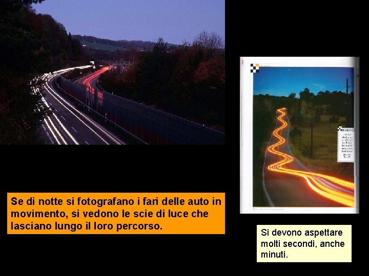 Se di notte si fotografano i fari delle auto in movimento, si vedono le