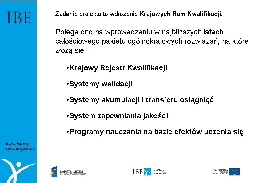 Zadanie projektu to wdrożenie Krajowych Ram Kwalifikacji. Polega ono na wprowadzeniu w najbliższych latach