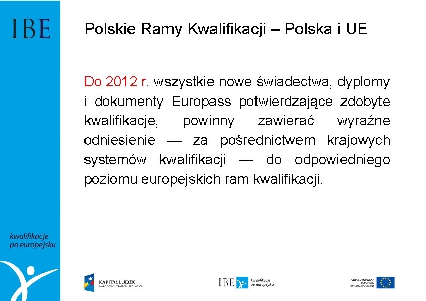 Polskie Ramy Kwalifikacji – Polska i UE Do 2012 r. wszystkie nowe świadectwa, dyplomy