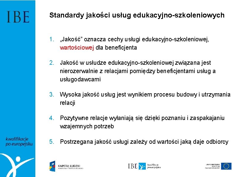 Standardy jakości usług edukacyjno-szkoleniowych 1. „Jakość” oznacza cechy usługi edukacyjno-szkoleniowej, wartościowej dla beneficjenta 2.