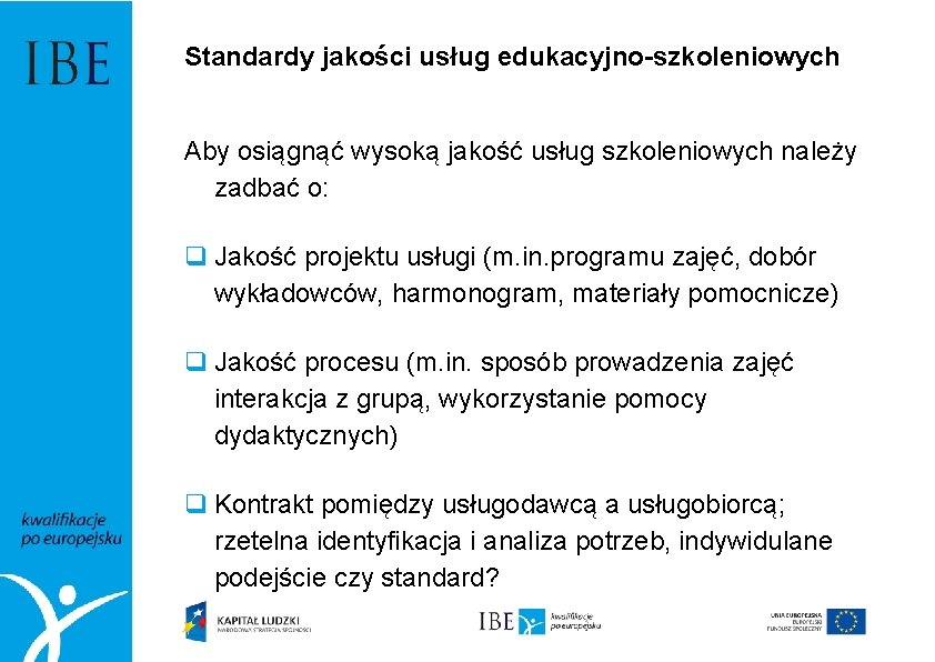 Standardy jakości usług edukacyjno-szkoleniowych Aby osiągnąć wysoką jakość usług szkoleniowych należy zadbać o: q