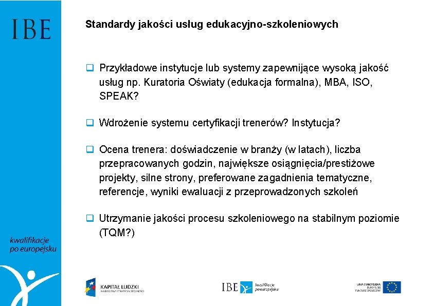 Standardy jakości usług edukacyjno-szkoleniowych q Przykładowe instytucje lub systemy zapewnijące wysoką jakość usług np.