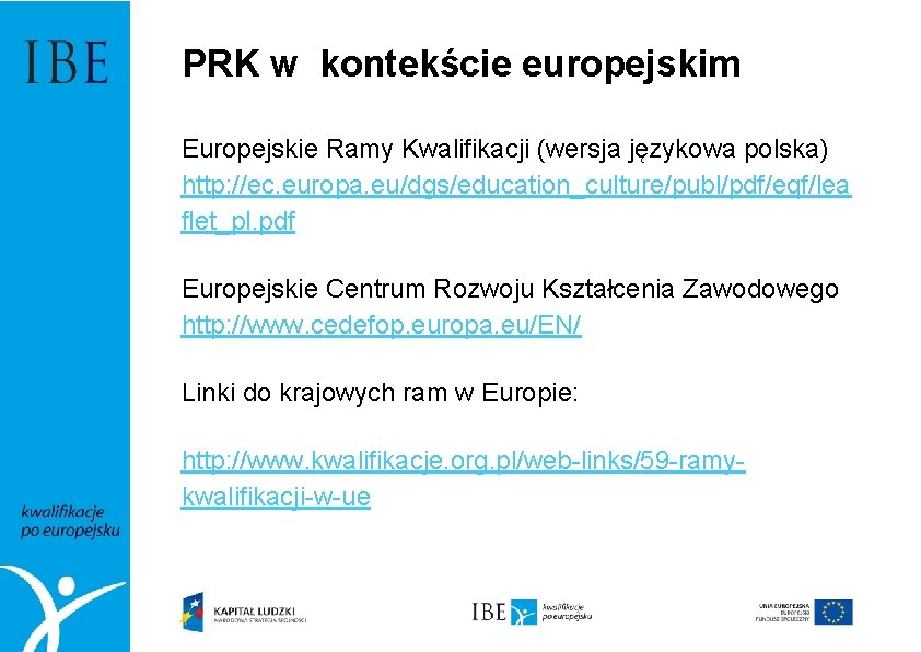 PRK w kontekście europejskim Europejskie Ramy Kwalifikacji (wersja językowa polska) http: //ec. europa. eu/dgs/education_culture/publ/pdf/eqf/lea