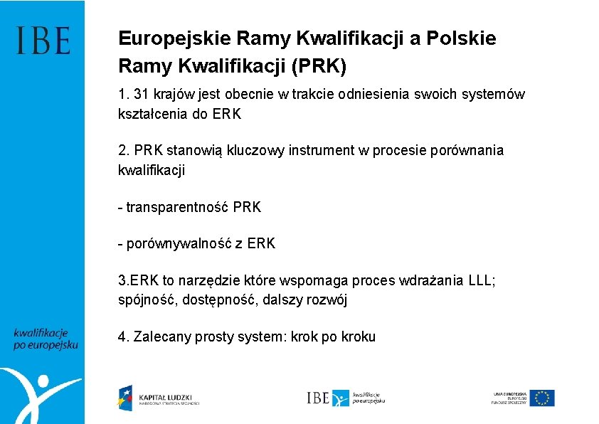 Europejskie Ramy Kwalifikacji a Polskie Ramy Kwalifikacji (PRK) 1. 31 krajów jest obecnie w
